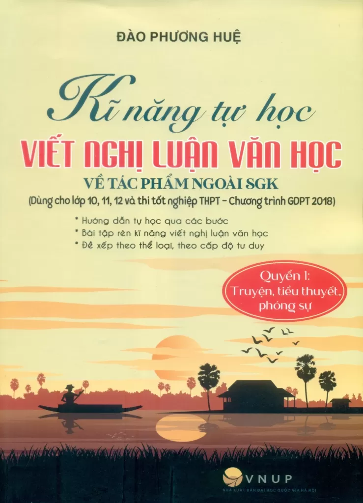 KĨ NĂNG TỰ HỌC VIẾT NGHỊ LUẬN VĂN HỌC VỀ TÁC PHẨM NGOÀI SGK - QUYỂN 2: TRUYỆN, TIỂU THUYẾT, PHÓNG SỰ (Dùng cho lớp 10, 11, 12 và thi tốt nghiệp THPT - Chương trình GDPT 2018)